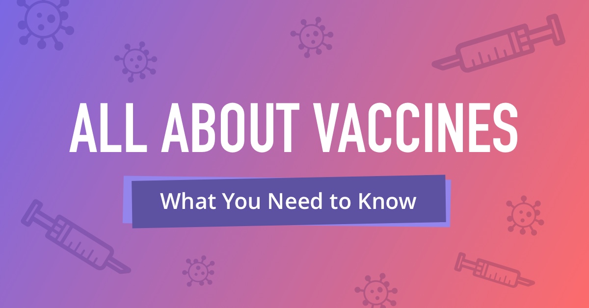 All About Vaccines: Here’s What You Need to Know