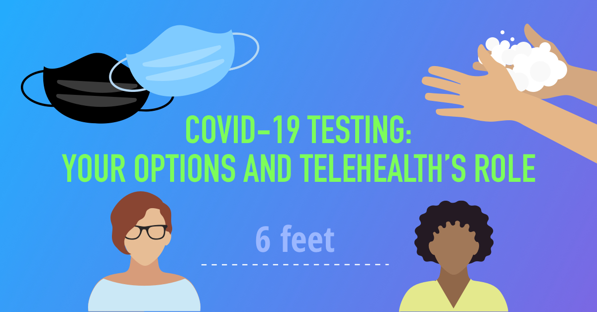 COVID-19 Testing: Your Options and Telehealth's Role