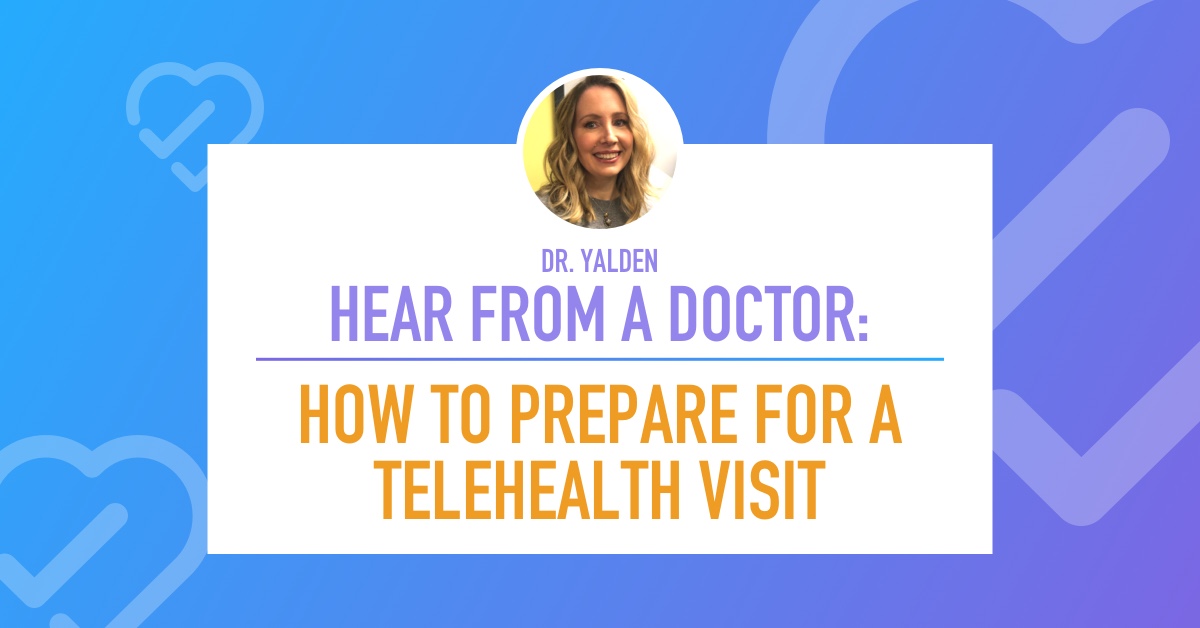 Hear From A Doctor: How To Prepare For A Telehealth Visit