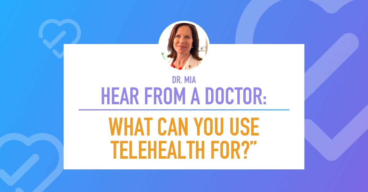 Hear from a Doctor: What Can You Use Telehealth For?